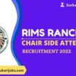 RIMS Ranchi Chair Side Attendant Recruitment 2022