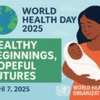 World Health Day 2025 Healthy Beginnings Hopeful Futures