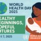 World Health Day 2025 Healthy Beginnings Hopeful Futures